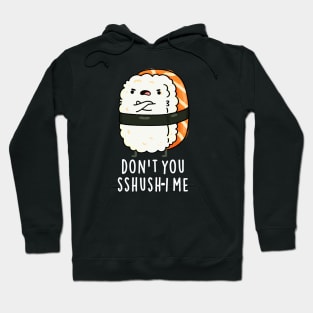 Don't You Sshush-i Me Cute Sushi Pun Hoodie